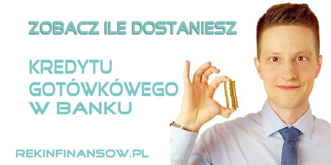 ile dostać kredyt gotówkowy