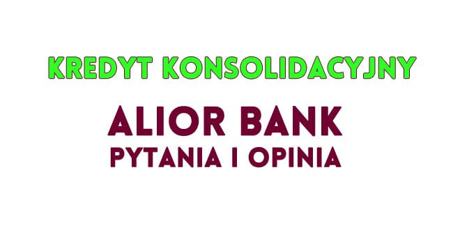 kredyt konsolidacyjny Alior Bank